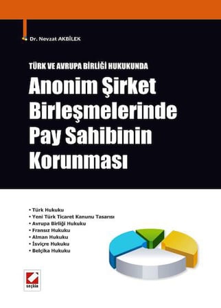 Türk ve Avrupa Birliği Hukukunda Anonim Şirket Birleşmelerinde Pay Sahibinin Korunması Dr. Nevzat Akbilek 1 Baskı Mayıs
