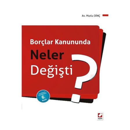 Borçlar Kanununda Neler Değişti? (6. Baskı) Mutlu Dinç 2013/03