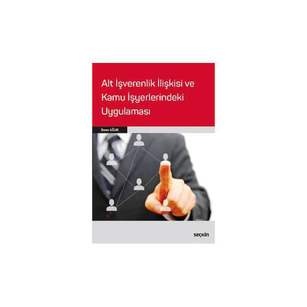 Alt İşverenlik İlişkisi ve Kamu İşyerlerindeki Uygulaması Ömer Uğur 2017/09