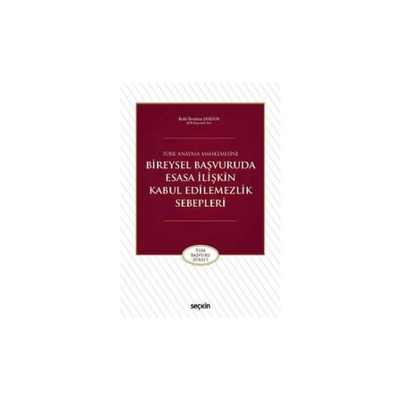 Türk Anayasa Mahkemesine Bireysel Başvuruda Esasa İlişkin Kabul Edilemezlik Sebepleri Halil İbrahim Dursun 2018/08