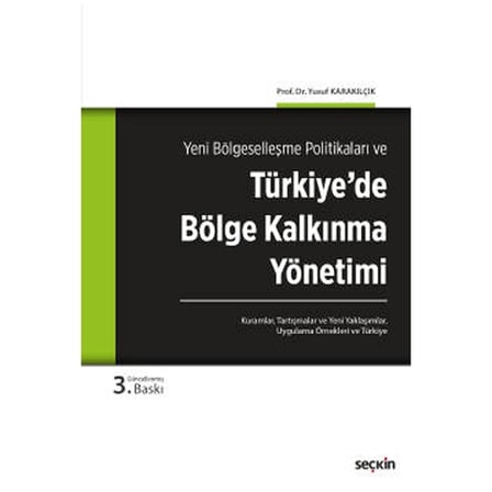 Yeni Bölgeselleşme Politikaları ve Türkiye'de Bölge Kalkınma Yönetimi Kuramlar, Tartışmalar, Yeni Yaklaşımlar, Uygulama Örnekleri ve Türkiye (3.Baskı) Yusuf Karakılçık 8 2021/06