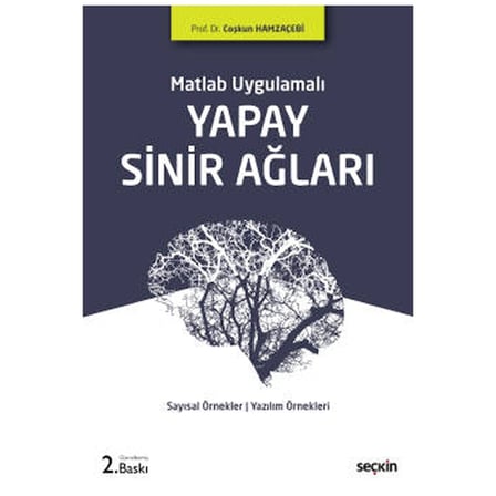 Matlab Uygulamalı Yapay Sinir Ağları Sayısal Örnekler : MATLAB uygulamaları : Yazılım örnekleri (2.Baskı) Coşkun Hamzeçebi 2021/08