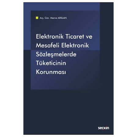 Elektronik Ticaret ve Elektronik Sözleşmelerde Tüketicinin Korunması Merve Arslan 2021/08