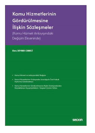 Kamu Hizmetlerinin Gördürülmesine İlişkin Sözleşmeler (Kamu Hizmeti Anlayışındaki Değişim Ekseninde) Ebru Zeybek Cebeci 2021/09