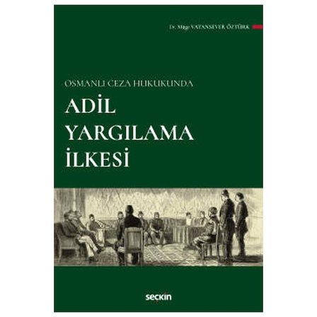 Osmanlı Ceza Hukukunda Adil Yargılama İlkesi Müge Vatansever Öztürk 2022/03