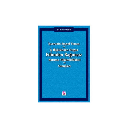 Edimden Bağımsız Koruma Yükümlülükleri ve Sonuçları İşverenin Sosyal Temas ve İş İlişkisinden Doğan