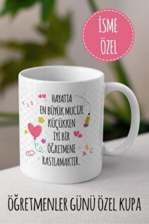 Hayatta En Büyük Mucize Küçükken İyi Bir Öğretmene Rastlamaktır Beyaz Kupa - Öğretmenler Günü