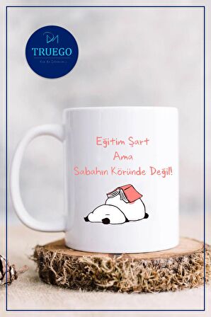 Baskılı Kupa Bardak Seramik Mug - Eğitim Şart Ama Sabahın Köründe Değil