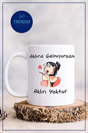 Baskılı Kupa Bardak Seramik Mug - Aklına gelmiyorsam, Aklın yoktur!