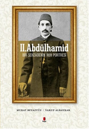 II. Abdülhamid  Bir Şehzadenin Ruh Portresi