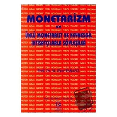 Monetarizm ve Ünlü Monetarist ve Keynesgil İktisatçılarla Söyleşiler