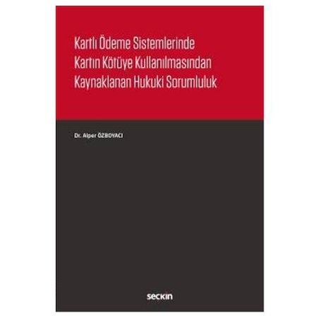 Kartlı Ödeme Sistemlerinde Kartın Kötüye Kullanılmasından Kaynaklanan Hukuki Sorumluluk 2019/02