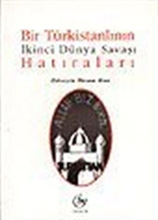 Bir Türkistanlının İkinci Dünya Savaşı Hatıraları / Hüseyin İkram Han