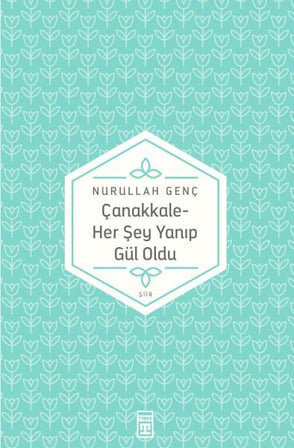 Çanakkale Her Şey Yanıp Gül Oldu