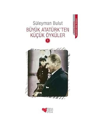 Büyük Atatürk'ten Küçük Öyküler 1