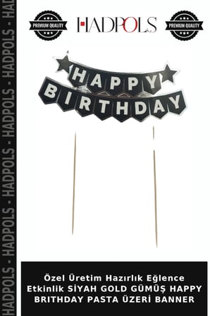 Özel Üretim Hazırlık Eğlence Etkinlik SİYAH GOLD GÜMÜŞ HAPPY BRITHDAY PASTA ÜZERİ BANNER