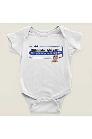 Babamdan İyisi Yoktu, Ben Geleyim Bari Dedim ! Yazılı Pamuklu Yumuşak Unisex Çıtçıtlı Body Zıbın