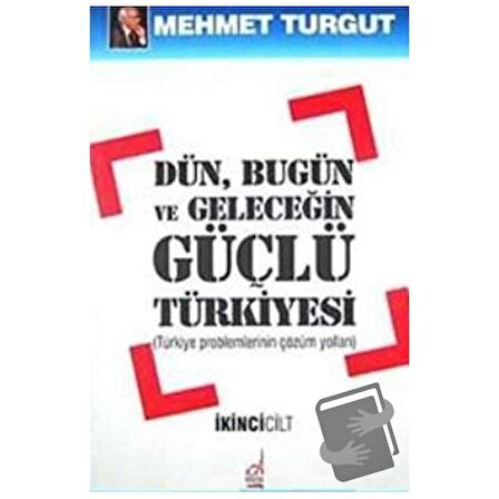 Dün, Bugün ve Geleceğin Güçlü Türkiyesi