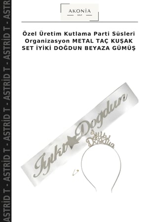 Özel Üretim Kutlama Parti Süsleri Organizasyon METAL TAÇ KUŞAK SET İYİKİ DOĞDUN BEYAZA GÜMÜŞ