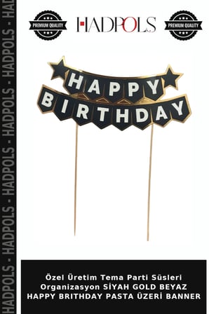 Özel Üretim Tema Parti Süsleri Organizasyon SİYAH GOLD BEYAZ HAPPY BRITHDAY PASTA ÜZERİ BANNER