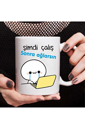 Şimdi Çalış Sonra Ağlarsın Baskılı Kupa Bardak