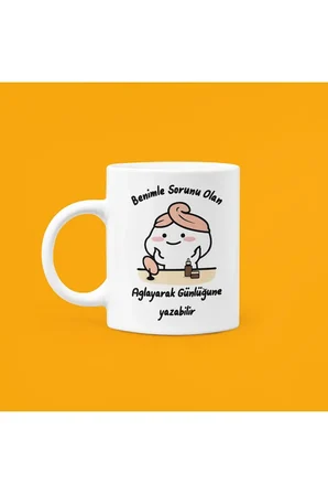 Benimle Sorunu Olan Ağlayarak Günlüğüne Yazabilir Baskılı Seramik Beyaz Kupa