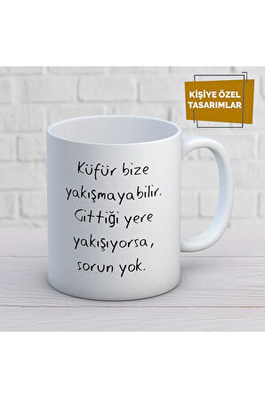 Küfür Bize Yakışmayabilir. Gittiği yere yakışıyorsa, sorun yok Baskılı Kupa Bardak