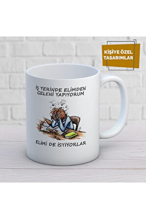 Iş Yerinde Elimden Geleni Yapıyorum Elimi De Istiyorlar Baskılı Kupa Bardak