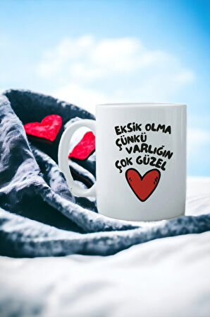 Hediyemi Eksik Olma Çünkü Varlığın Çok Güzel Baskılı Kupa Bardak