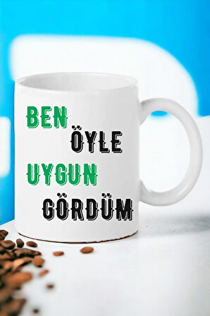 Hediyemi Ben Öyle Uygun Gördüm Baskılı Kupa Bardağı