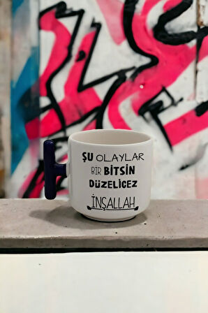 Hediyemi Şu Olaylar Bir Bitsin Düzelicez Inşallah Yazı Baskılı El Yapımı T Kulplu Kupa