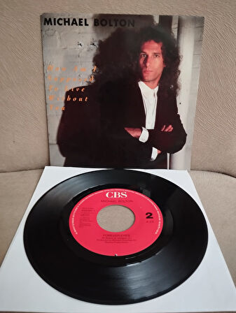 Michael Bolton – How Am I Supposed To Live Without You -  1989  Hollanda  Basım 45lik Plak