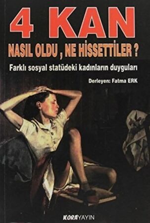 4 Kan Nasıl Oldu, Ne Hissettiler? Farklı Sosyal Statüdeki Kadınların Duyguları