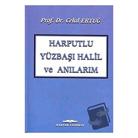 Harputlu Yüzbaşı Halil ve Anılarım