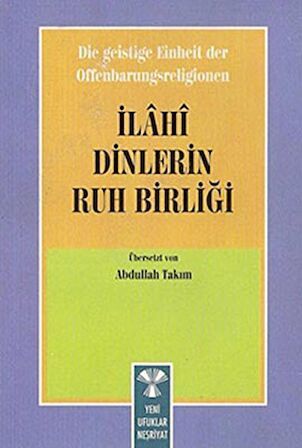 Die Geistige Einheirt Der Offenbarungsreligionen: İlahi Dinlerin Ruh Birliği