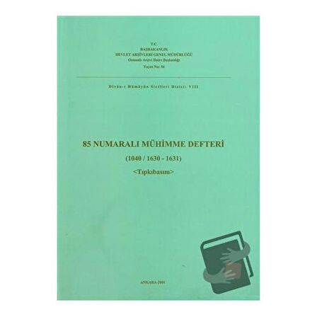 85 Numaralı Mühimme Defteri (1040 / 1630 - 1631) Tıpkıbasım