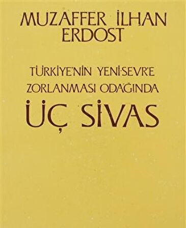 Türkiye’nin Yeni Sevr’e Zorlanması Odağında Üç Sivas