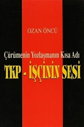 TKP-İşçinin Sesi & Çürümenin Yozlaşmanın Kısa Adı / Ozan Öncü