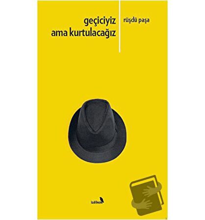 Geçiciyiz Ama Kurtulacağız