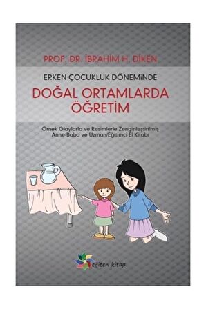 Erken Çocukluk Döneminde Doğal Ortamlarda Öğretim - İbrahim H. Diken