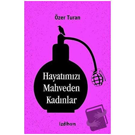 Hayatımızı Mahveden Kadınlar