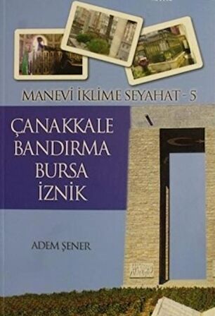 Manevi İklime Seyahat - 5 - Çanakkale, Bandırma, Bursa, İznik