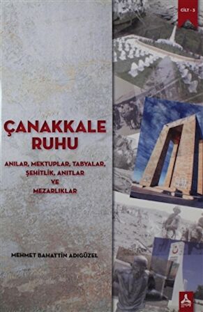 Çanakkale Ruhu - Anılar, Mektuplar, Tabyalar, Şehitlik, Anıtlar ve Mezarlıklar