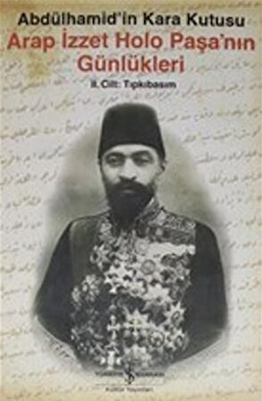 Arap İzzet Holo Paşa'nın Günlükleri - Abdülhamid'in Kara Kutusu ( 2.Cilt )