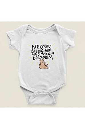 Herkesin İstediği Gibi Biri Olmak İçin Doğmadım Yazılı Pamuklu Yumuşak Unisex Çıtçıtlı Body Zıbın