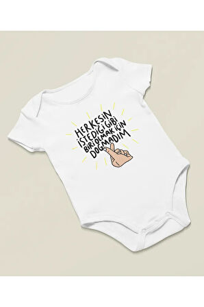 Herkesin İstediği Gibi Biri Olmak İçin Doğmadım Yazılı Pamuklu Yumuşak Unisex Çıtçıtlı Body Zıbın