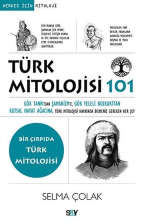 Türk Mitolojisi 101 Gök Tanrı’dan Şamanizm’e, Gök Yeleli Bozkurttan Kutsal Hayat Ağacına, Tu¨rk Mito