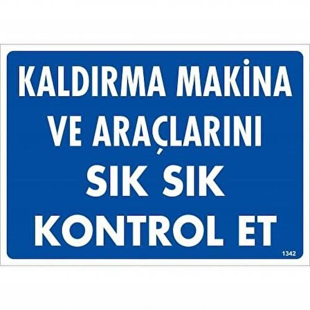 Kaldırma Makine Araçlarını Sık Sık Kontrol Et Uyarı Levhası 25x35 KOD:1342