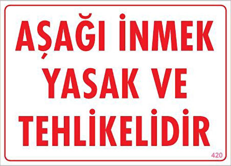 Aşağı İnmek Yaşaktır Uyarı Levhası 25x35 KOD:420