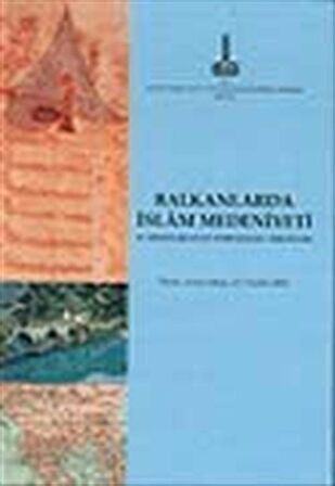 Balkanlar'da İslam Medeniyeti II. Milletlerarası Sempozyumu Tebliğleri: Tiran, Arnavutluk, 4-7 Aralık 2003